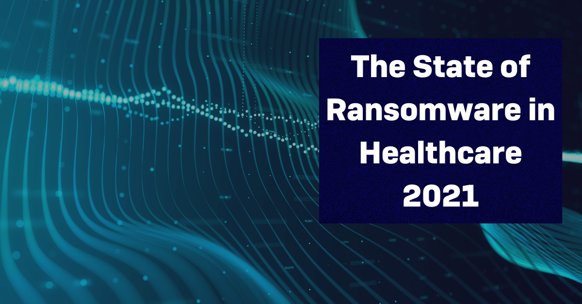 The State of Ransomware in Healthcare 2021 Sophos News