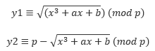 y1≡√(〖(x〗^3+ax+b)) (mod p) , and also y2≡p-√(x^3+ax+b)  (mod p)